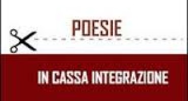 Il “quaderno” di Antonio Lepore, “Poesie in cassa integrazione” Il “quaderno” di Antonio Lepore, “Poesie in cassa integrazione”